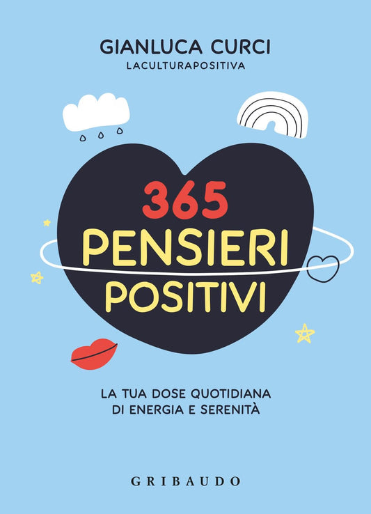 365 Pensieri Positivi. La tua dose quotidiana di energia e serenità